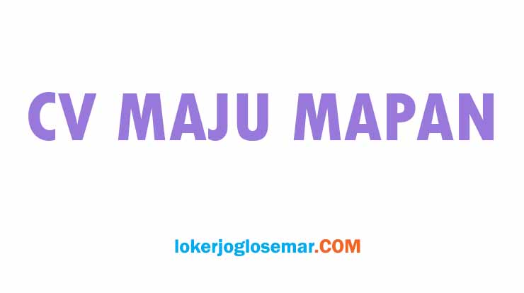 Lowongan Kerja September 2022 Di CV Maju Mapan Solo Loker Joglosemar