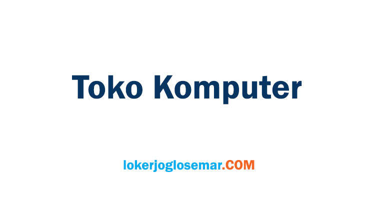 Loker Terbaru di Toko Komputer Solo - Loker Jogja Solo ...