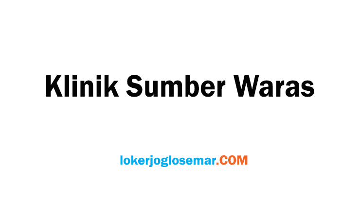 Loker Semarang Lulusan D3 Klinik Sumber Waras