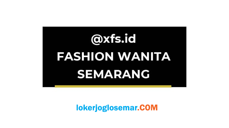 Lowongan Kerja Tenaga Gudang Packing Di Xfssid Fashion Wanita Semarang Loker Jogja Solo Semarang Juli 2021